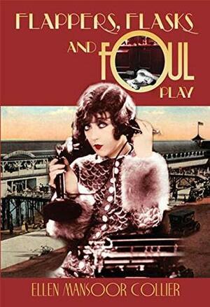 Flappers, Flasks and Foul Play by Ellen Mansoor Collier