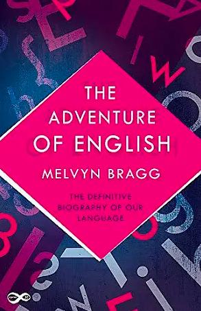 The Adventure of English: The Biography of a Language by Melvyn Bragg