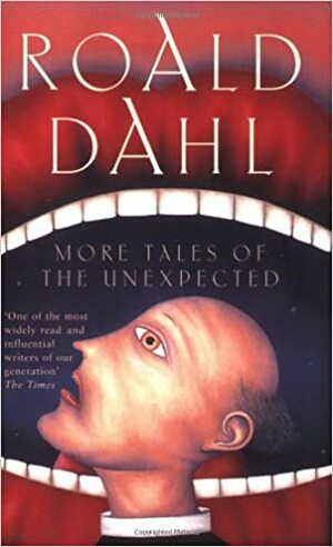 More Tales Of The Unexpected by Roald Dahl