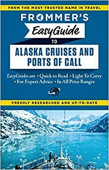 Frommer's EasyGuide to Alaska Cruises and Ports of Call by Gene Sloan, Fran Golden