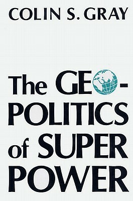 Geopolitics of Superpower-Pa by Colin S. Gray