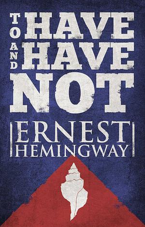 To Have and Have Not by Ernest Hemingway