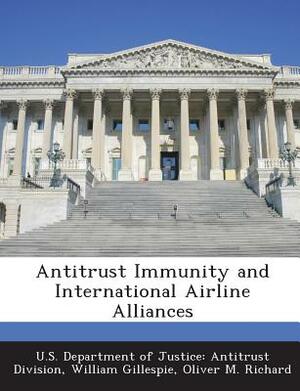 Antitrust Immunity and International Airline Alliances by Oliver M. Richard, William Gillespie