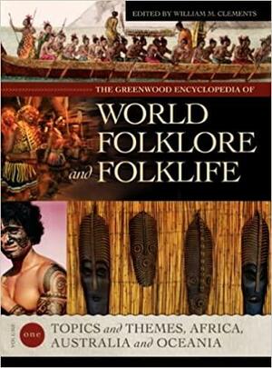 The Greenwood Encyclopedia Of World Folklore And Folklife by William M. Clements