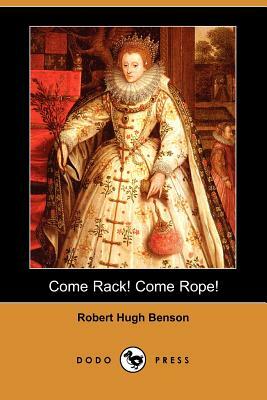 Come Rack! Come Rope! (Dodo Press) by Robert Hugh Benson