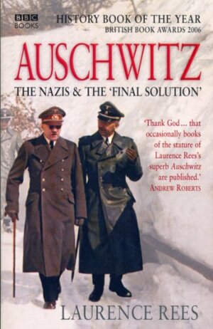 Auschwitz: The Nazis & the 'Final Solution' by Laurence Rees