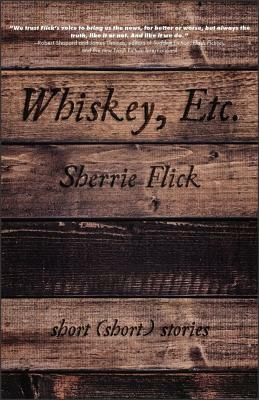 Whiskey, Etc.: Short (short) stories by Sherrie Flick