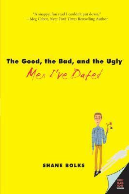 The Good, the Bad, and the Ugly Men I've Dated by Shane Bolks