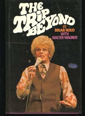 The Trip Beyond by Brian Ruud, Walter Wagner