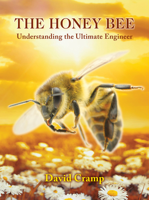 The Honey Bee: Understanding the Ultimate Engineer by David Cramp