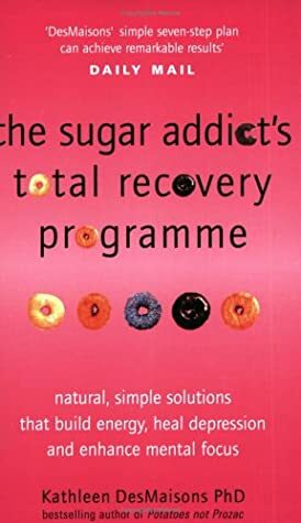 The Sugar Addict's Total Recovery Programme by Kathleen A. Kendall-Tackett, Kathleen DesMaisons