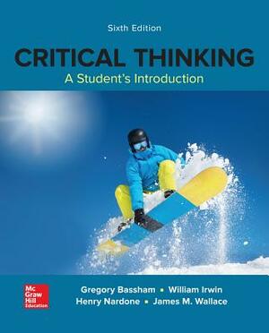 Looseleaf for Critical Thinking by Henry Nardone, Gregory Bassham, William Irwin