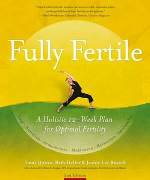 Fully Fertile: A 12-Week Plan for Optimal Fertility by Jeanie Lee Bussell, Beth Heller, Tami Quinn