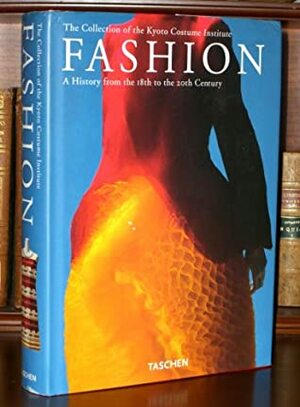 Fashion: The Collection of the Kyoto Costume Institute - A History from the 18th to the 20th Century by Akiko Fukai