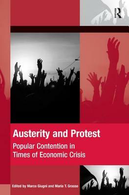 Austerity and Protest: Popular Contention in Times of Economic Crisis by Maria T. Grasso, Marco Giugni