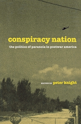 Conspiracy Nation: The Politics of Paranoia in Postwar America by 