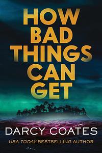 How Bad Things Can Get by Darcy Coates