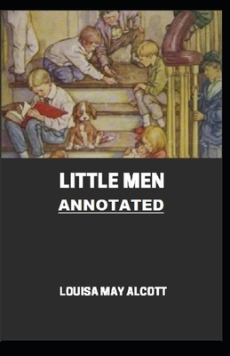 Little Men Annotated: (Little Women Trilogy #2) by Louisa May Alcott