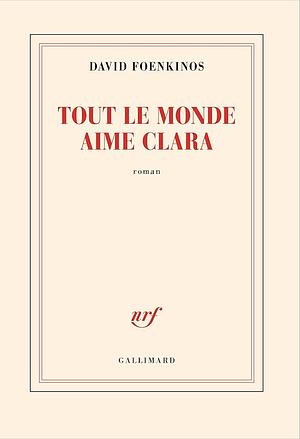 Tout le monde aime Clara  by David Foenkinos