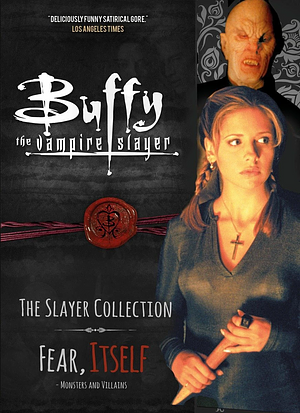 The Slayer Collection: Fear, Itself — Monsters and Villains by Natalie Clubb, Divinia Fleary, Rob Farmer