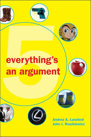 Everything's an Argument by John J. Ruszkiewicz, Andrea A. Lunsford