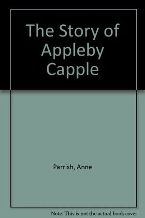 The Story of Appleby Capple by Anne Parrish