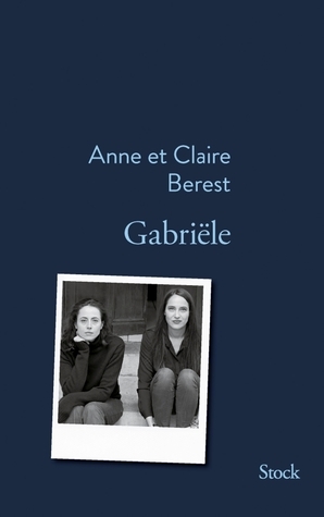 Gabriële by Anne Berest, Claire Berest