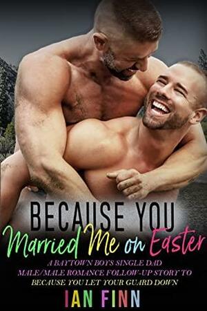 Because You Married Me on Easter by Ian Finn