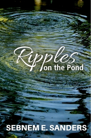 Ripples on the Pond by Sebnem E. Sanders