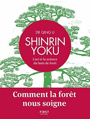 Shinrin-Yoku: L'art et la science du bain de forêt by Qing Li