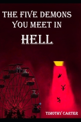 The Five Demons You Meet In Hell by Timothy Carter