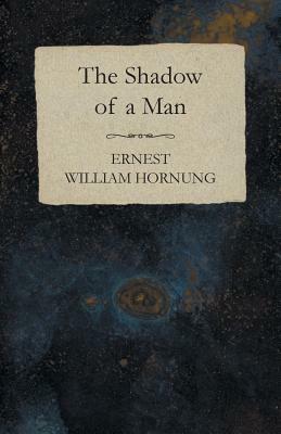 The Shadow of a Man by Ernest William Hornung