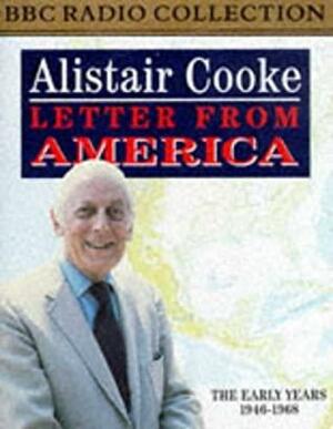 Letter From America: The Early Years 1946-1968 by Alistair Cooke