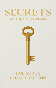 Secrets of the Secret Place Legacy Edition by Bob Sorge