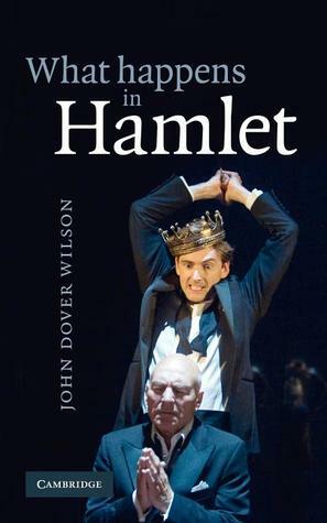 What Happens in Hamlet by John Dover Wilson