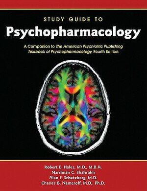 Study Guide to Psychopharmacology: A Companion to the American Psychiatric Publishing Textbook of Psychopharmacology by Narriman C. Shahrokh, Alan F. Schatzberg, Robert E. Hales