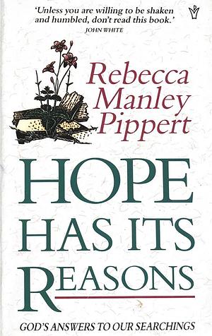 Hope Has Its Reasons: God's Answers to Our Searchings by Rebecca Manley Pippert, Rebecca Manley Pippert