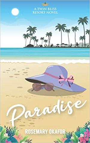 Paradise : A Twin Bliss Resort Novel by Rosemary Okafor