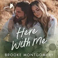 Here With Me by Brooke Montgomery