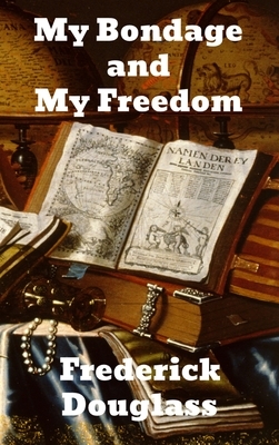 My Bondage and My Freedom by Frederick Douglass