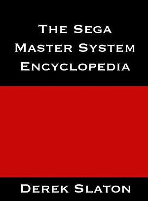 The Sega Master System Encyclopedia by Derek Slaton