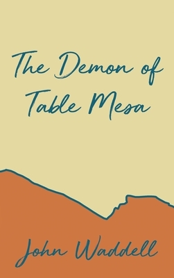 The Demon of Table Mesa by John Waddell