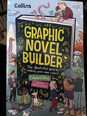 Graphic Novel Builder: The illustrated guide to making your own comics by Edward Ross