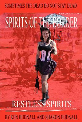 Spirits of the Border: Restless Spirits by Ken Hudnall, Sharon Hudnall