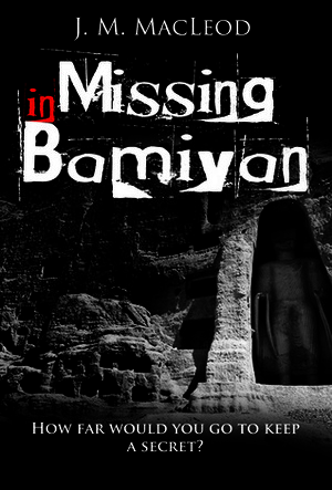 Missing in Bamiyan: How Far Would You Go to Keep a Secret? by Janet MacLeod Trotter