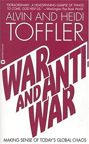 War and Anti-War: Making Sense of Today's Global Chaos by Alvin Toffler, Heidi Toffler