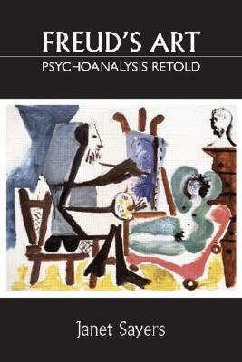 Freud's Art - Psychoanalysis Retold by Janet Sayers