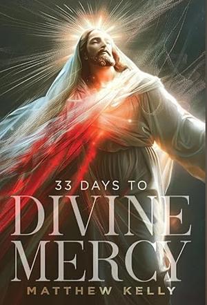 33 Days to Divine Mercy by Matthew Kelly