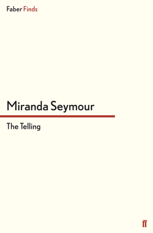The Telling by Miranda Seymour