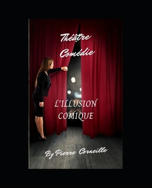 L'illusion Comique: Théâtre comédie by Pierre Corneille